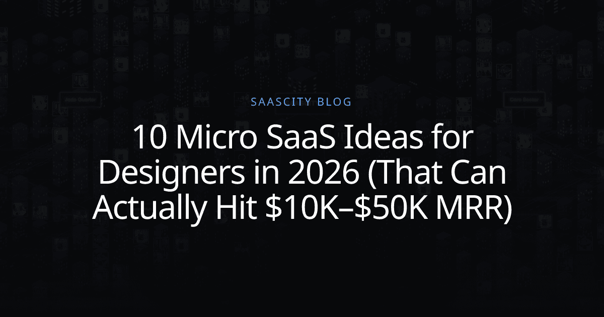 10 Micro SaaS Ideas for Designers in 2026 (That Can Actually Hit $10K–$50K MRR)