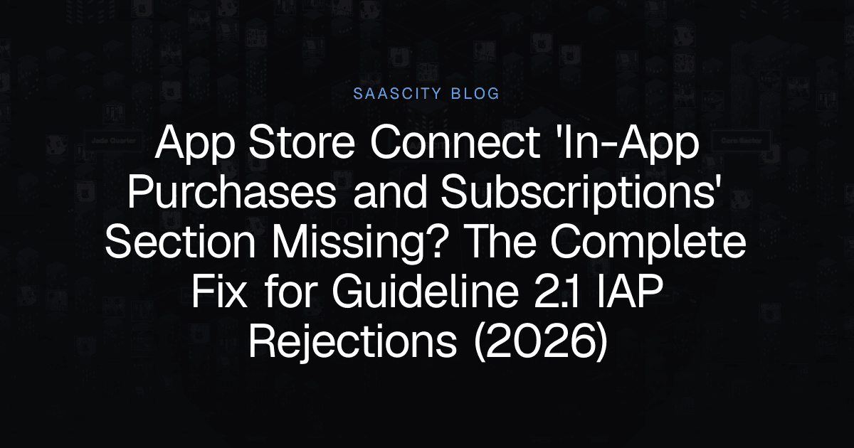 App Store Connect 'In-App Purchases and Subscriptions' Section Missing? The Complete Fix for Guideline 2.1 IAP Rejections (2026)