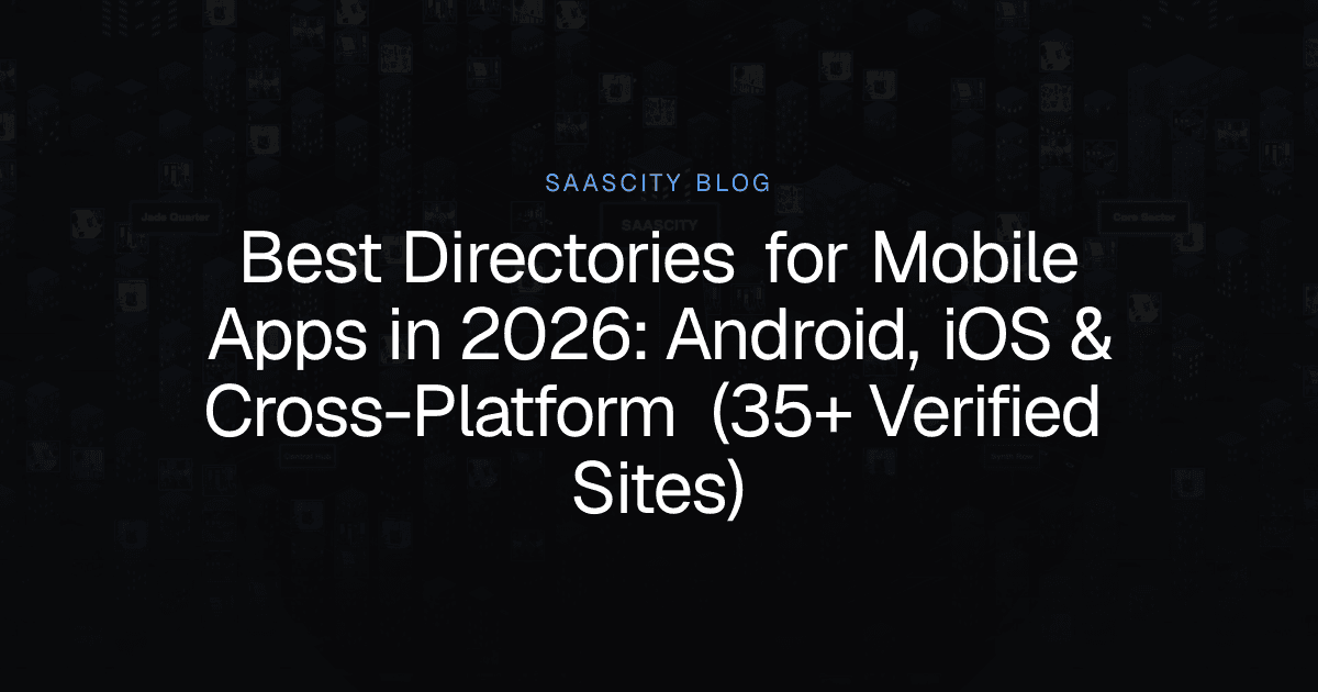 Best Directories for Mobile Apps in 2026: Android, iOS & Cross-Platform (35+ Verified Sites)