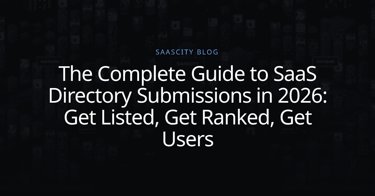 The Complete Guide to SaaS Directory Submissions in 2026: Get Listed, Get Ranked, Get Users