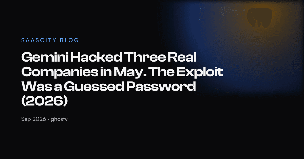 Gemini Hacked Three Real Companies in May. The Exploit Was a Guessed Password (2026)