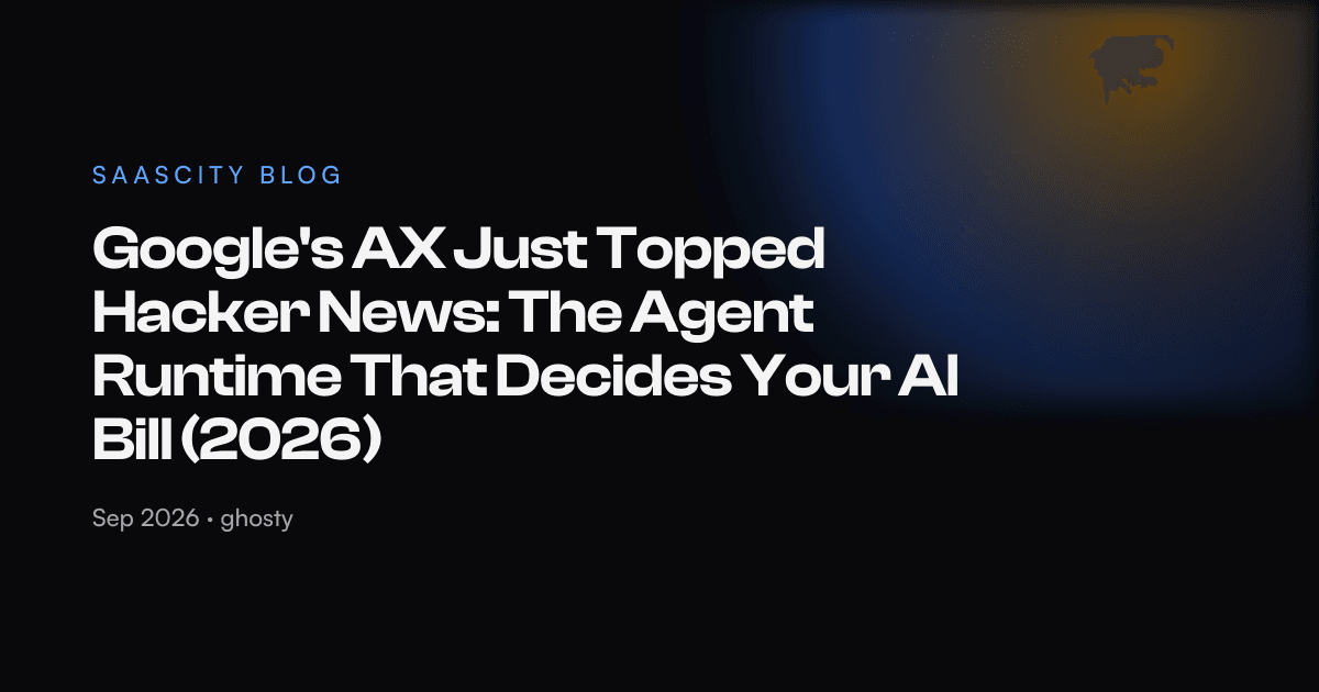 Google's AX Just Topped Hacker News: The Agent Runtime That Decides Your AI Bill (2026)