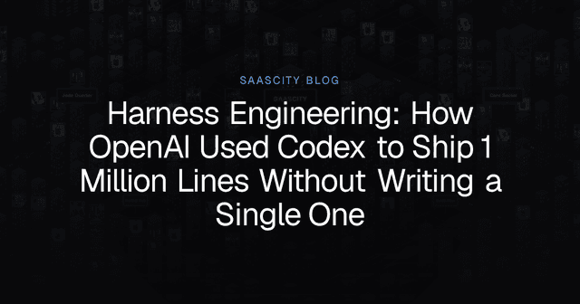 Harness Engineering: OpenAI Codex Agent-First Dev | SaaSCity
