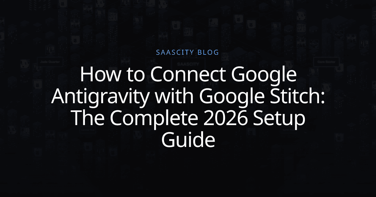 How to Connect Google Antigravity with Google Stitch: The Complete 2026 Setup Guide