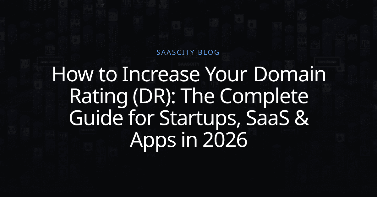 How to Increase Your Domain Rating (DR): The Complete Guide for Startups, SaaS & Apps in 2026