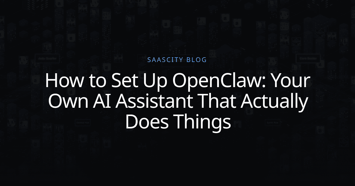 How to Set Up OpenClaw: Your Own AI Assistant That Actually Does Things