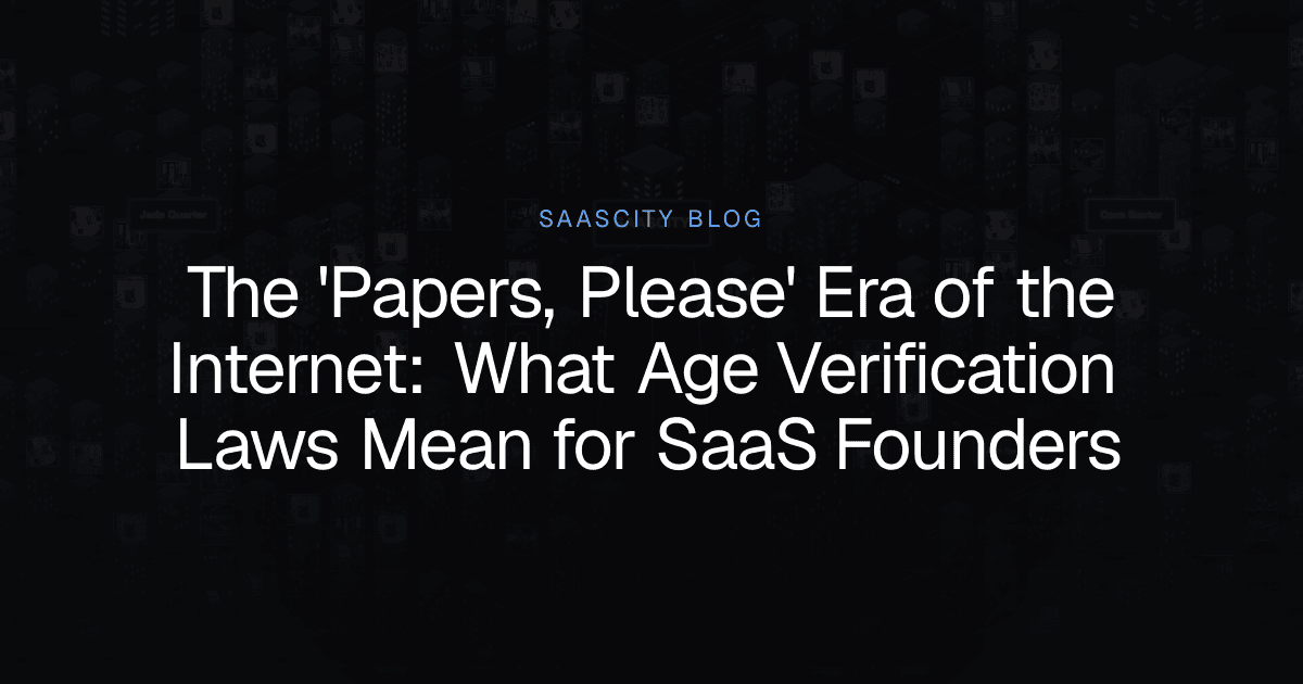 The 'Papers, Please' Era of the Internet: What Age Verification Laws Mean for SaaS Founders