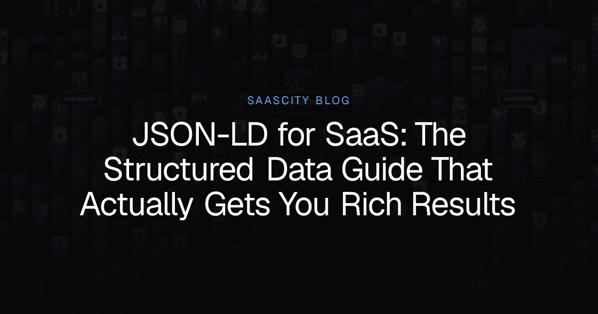 JSON-LD for SaaS: The Structured Data Guide That Actually Gets You Rich Results