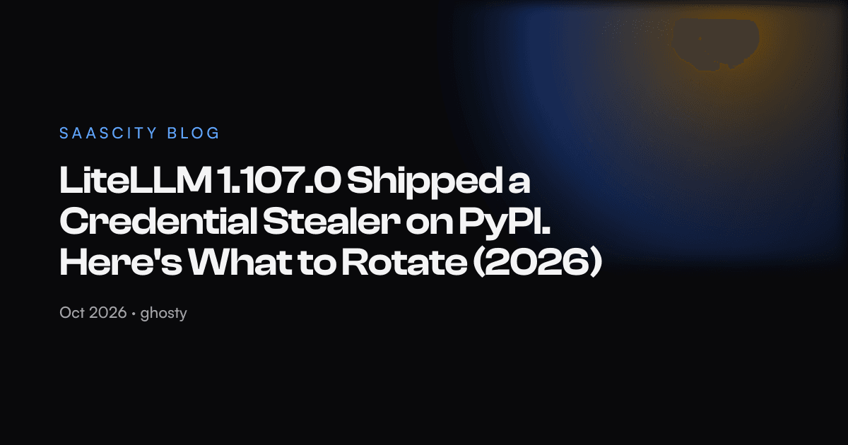 LiteLLM 1.107.0 Shipped a Credential Stealer on PyPI. Here's What to Rotate (2026)