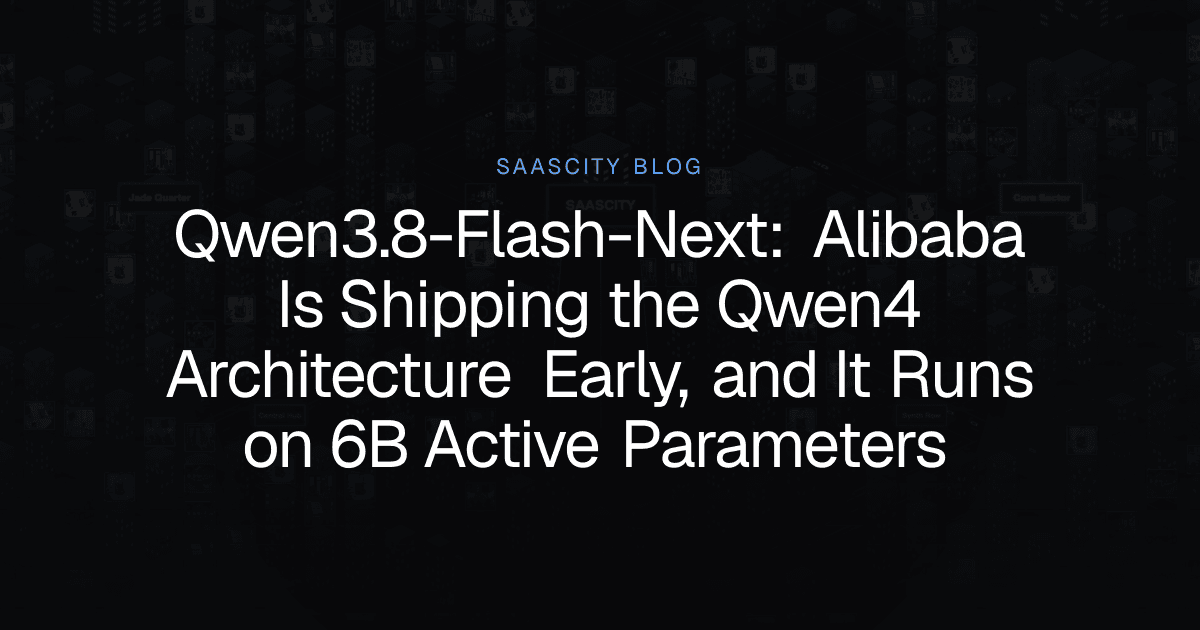 Qwen3.8-Flash-Next: Alibaba Is Shipping the Qwen4 Architecture Early, and It Runs on 6B Active Parameters