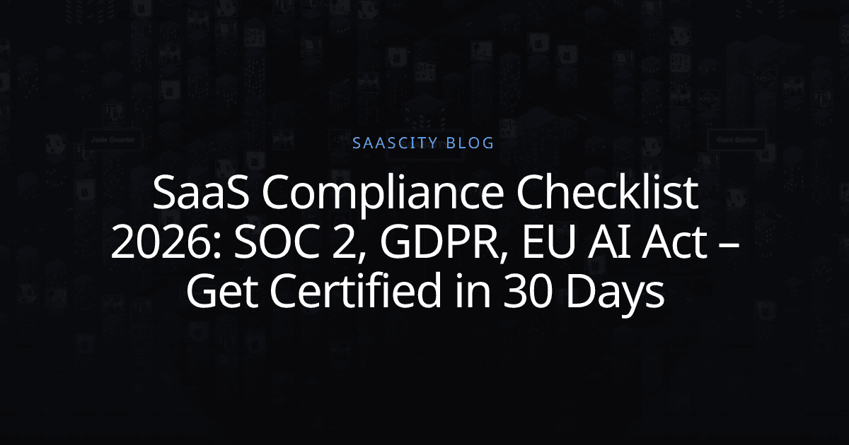 SaaS Compliance Checklist 2026: SOC 2, GDPR, EU AI Act – Get Certified in 30 Days