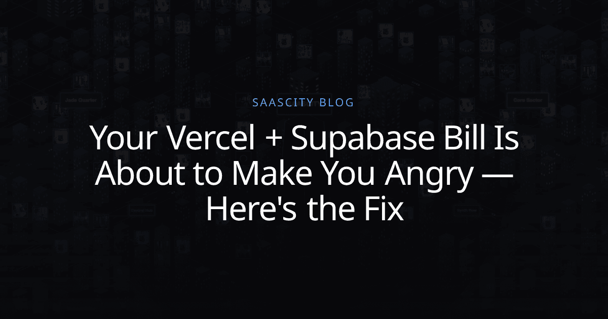 Your Vercel + Supabase Bill Is About to Make You Angry — Here's the Fix