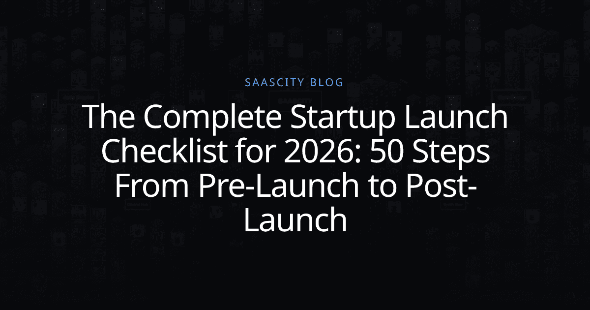 The Complete Startup Launch Checklist for 2026: 50 Steps From Pre-Launch to Post-Launch