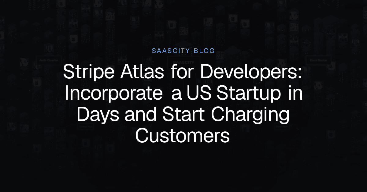 Stripe Atlas for Developers: Incorporate a US Startup in Days and Start Charging Customers
