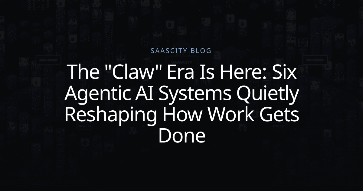 The "Claw" Era Is Here: Six Agentic AI Systems Quietly Reshaping How Work Gets Done