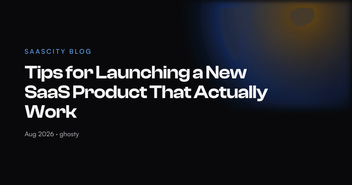 Tips for Launching a New SaaS Product That Actually Work