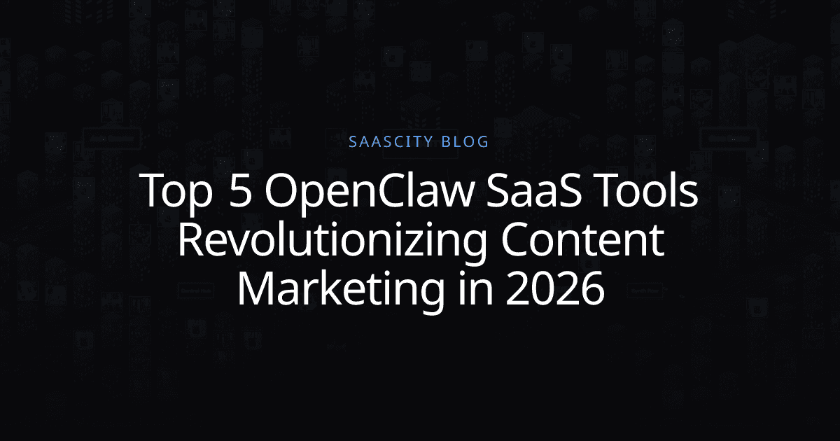 Top 5 OpenClaw SaaS Tools Revolutionizing Content Marketing in 2026