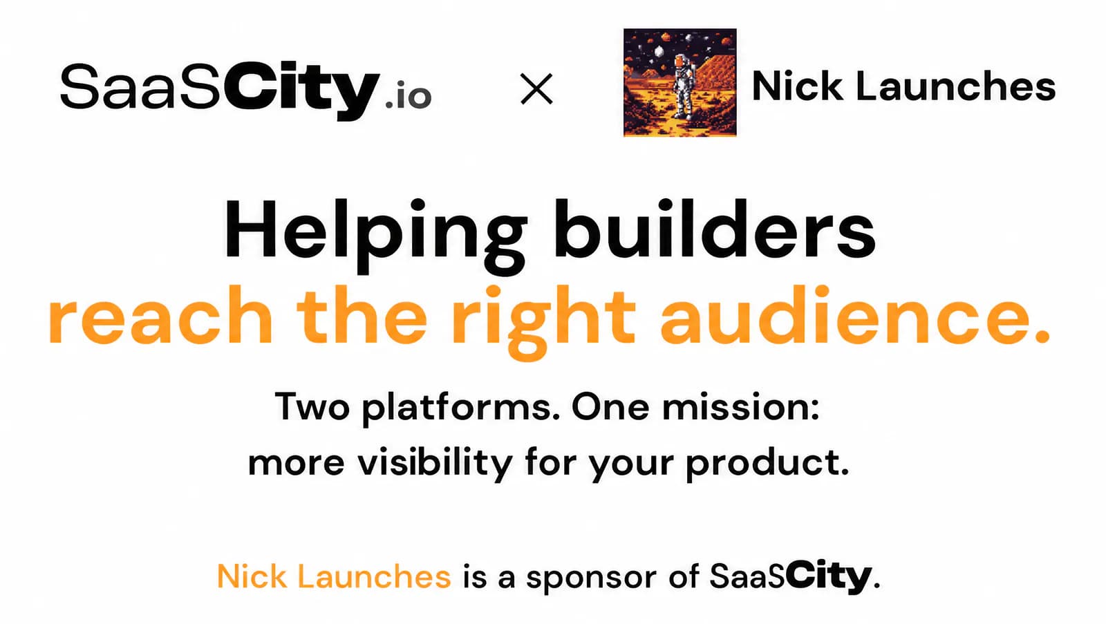 SaaSCity.io × Nick Launches - helping builders reach the right audience. Two platforms, one mission: more visibility for your product.