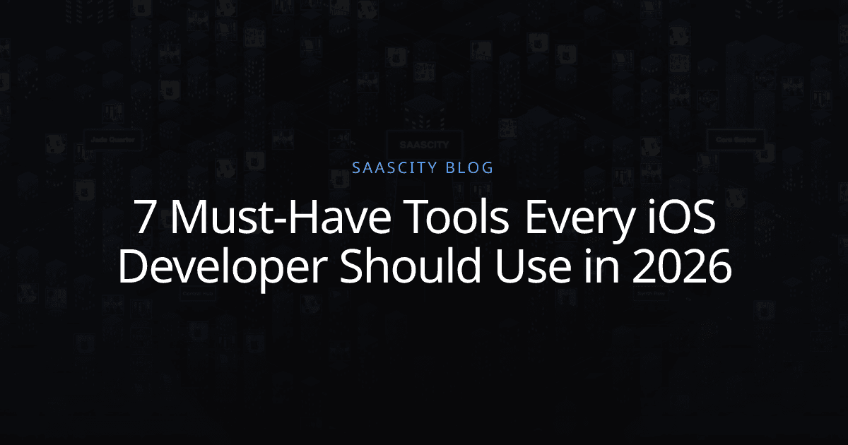 7 Must-Have Tools Every iOS Developer Should Use in 2026