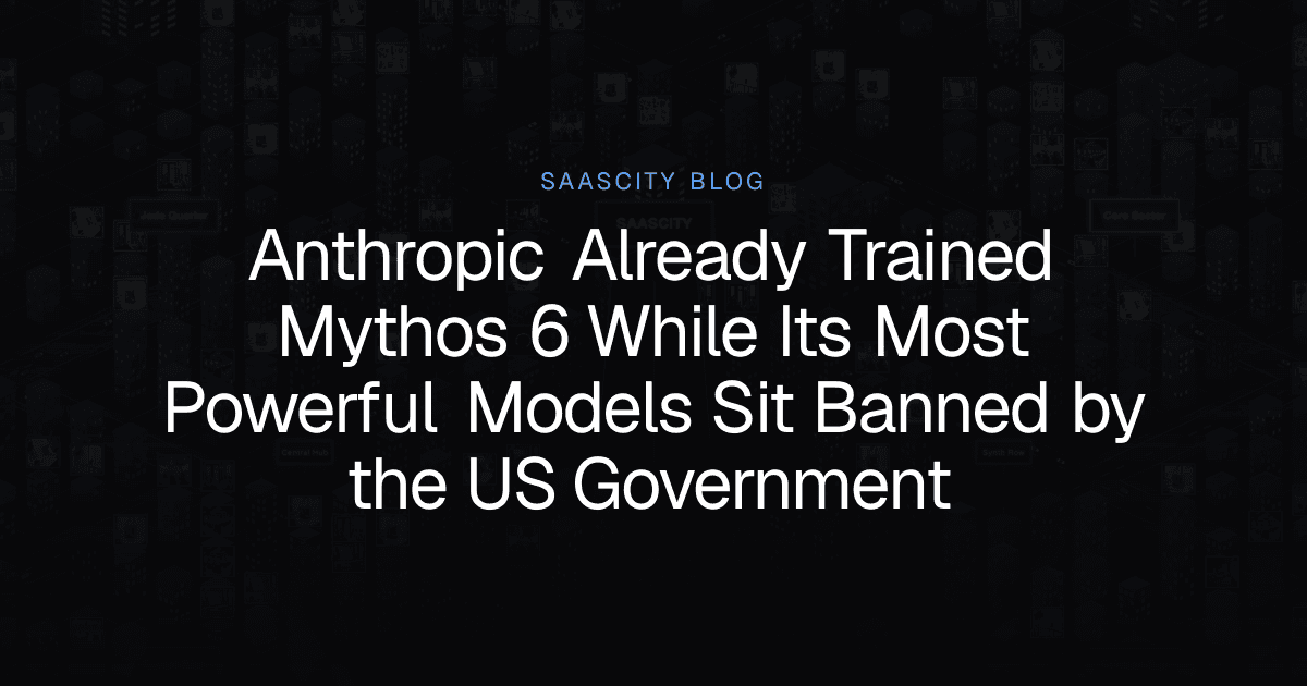 Anthropic Already Trained Mythos 6 While Its Most Powerful Models Sit Banned by the US Government