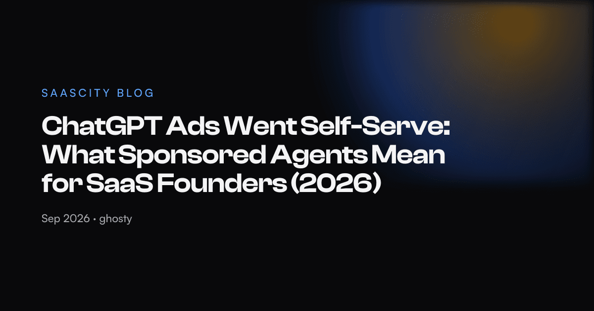 ChatGPT Ads Went Self-Serve: What Sponsored Agents Mean for SaaS Founders (2026)