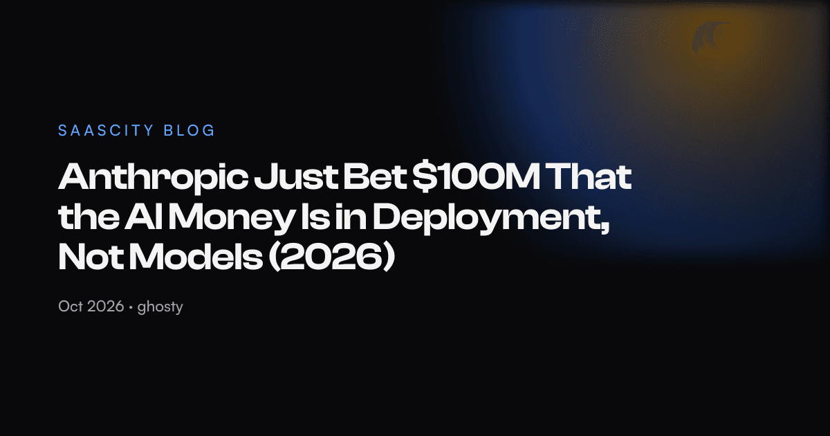 Anthropic Just Bet $100M That the AI Money Is in Deployment, Not Models (2026)