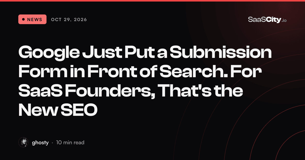 Google Just Put a Submission Form in Front of Search. For SaaS Founders, That's the New SEO (2026)