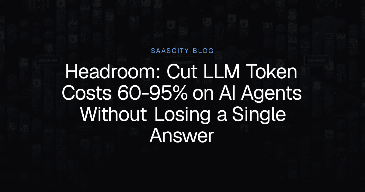 Headroom: Cut LLM Token Costs 60-95% on AI Agents Without Losing a Single Answer