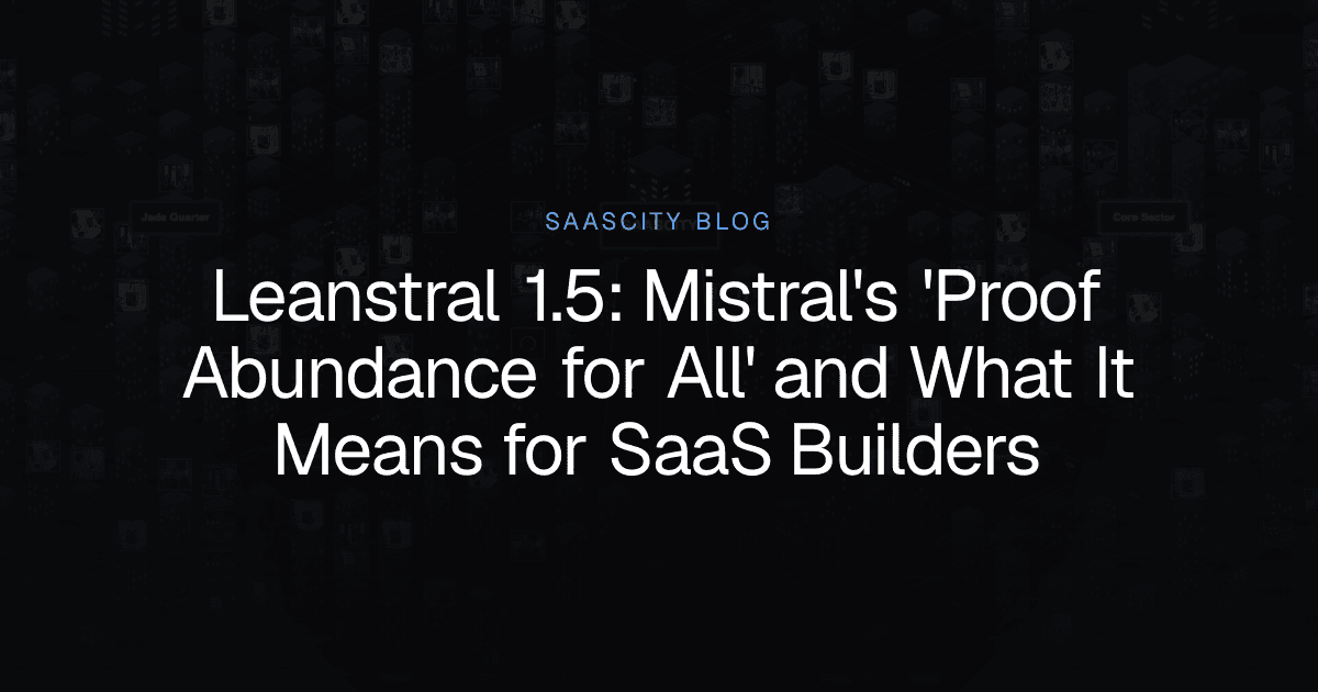 Leanstral 1.5: Mistral's 'Proof Abundance for All' and What It Means for SaaS Builders
