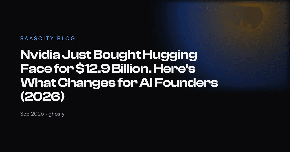 Nvidia Just Bought Hugging Face for $12.9 Billion. Here's What Changes for AI Founders (2026)