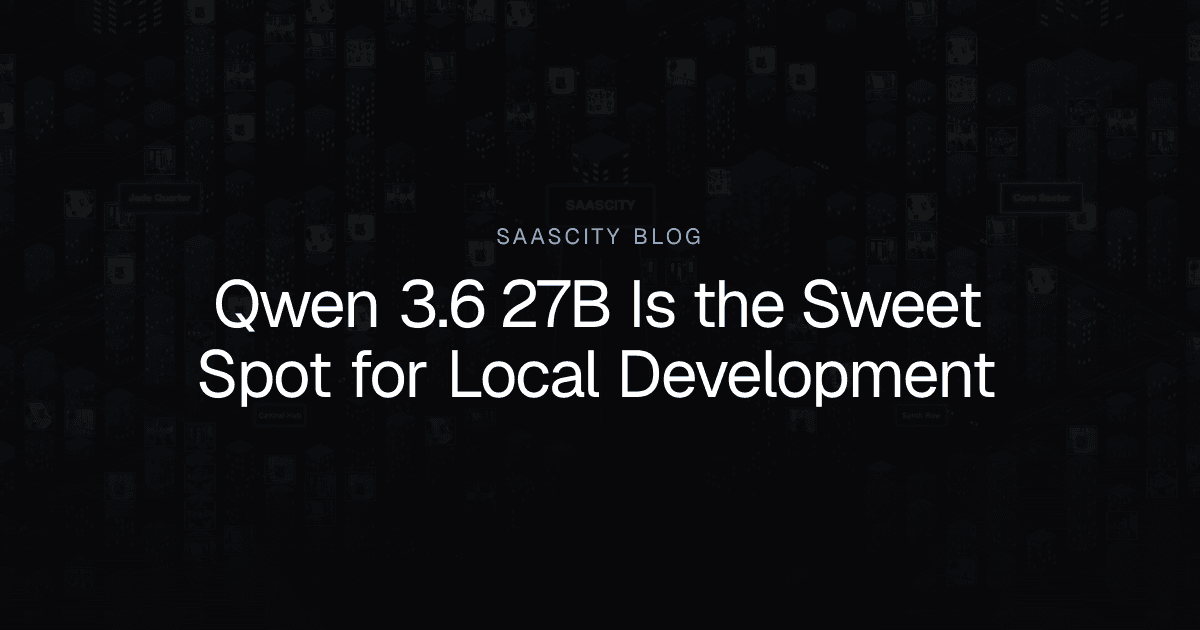 Qwen 3.6 27B Is the Sweet Spot for Local Development