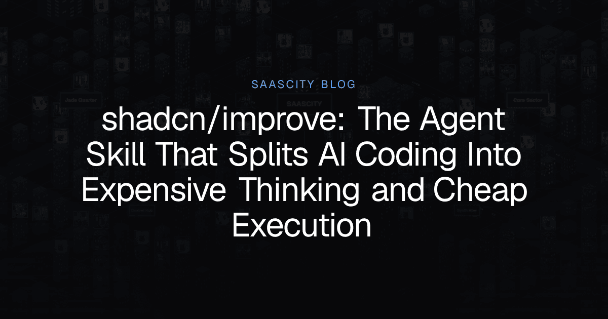 shadcn/improve: The Agent Skill That Splits AI Coding Into Expensive Thinking and Cheap Execution