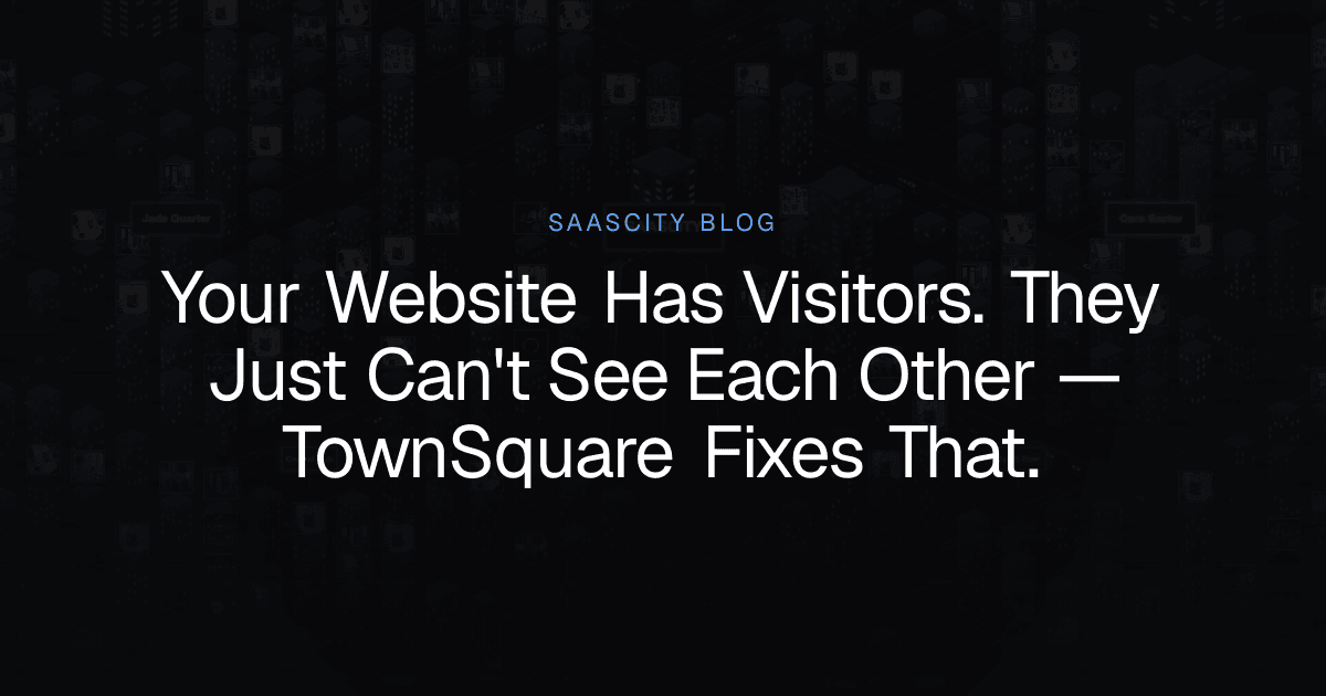 Your Website Has Visitors. They Just Can't See Each Other — TownSquare Fixes That.