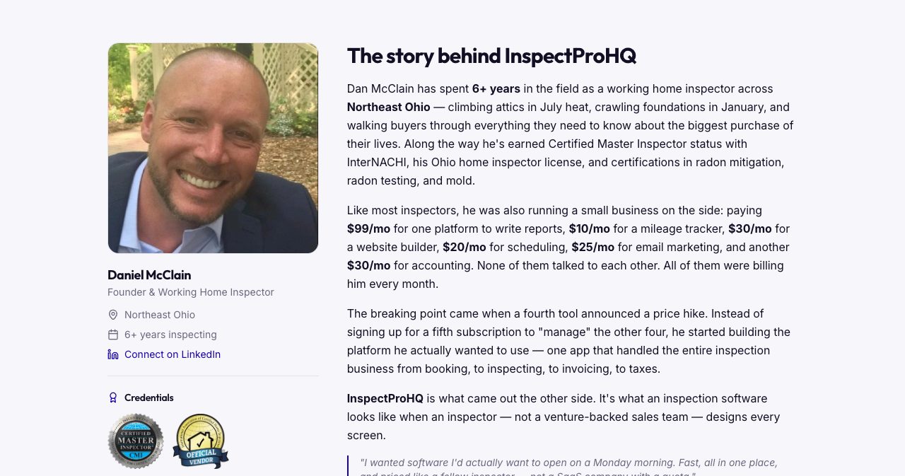 The InspectProHQ about page with a photo of founder Daniel McClain, labeled Founder & Working Home Inspector, Northeast Ohio, 6+ years inspecting, with Certified Master Inspector and Official Vendor badges, next to The story behind InspectProHQ, which lists what he paid each month for separate tools: $99 for report writing, $10 for a mileage tracker, $30 for a website builder, $20 for scheduling, $25 for email marketing and $30 for accounting