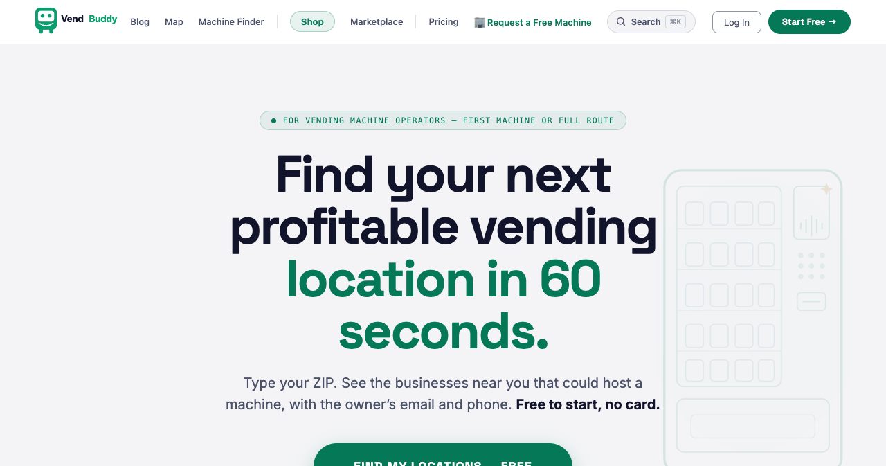 VendBuddy homepage hero for vending machine operators reading 'Find your next profitable vending location in 60 seconds.' with the line 'Type your ZIP. See the businesses near you that could host a machine, with the owner's email and phone. Free to start, no card.'