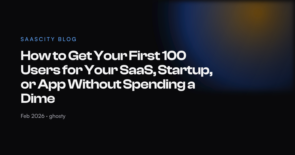How to Get Your First 100 Users for Your SaaS, Startup, or App Without ...